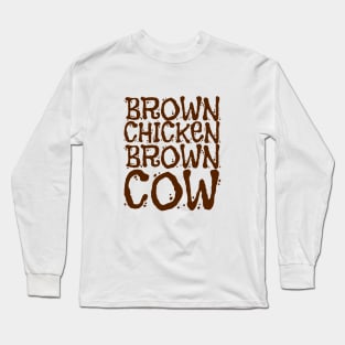 Brown Chicken Brown Cow - Brown Text Long Sleeve T-Shirt